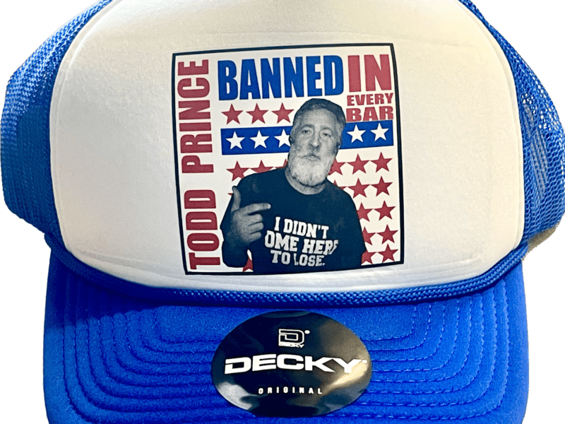 Todd Prince BANNED IN EVERY BAR Trucker Cap